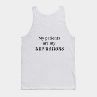 My Patients Are My Inspirations Tank Top